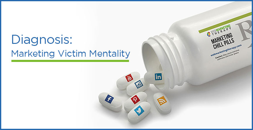 Diagnosis: Marketing Victim Mentality