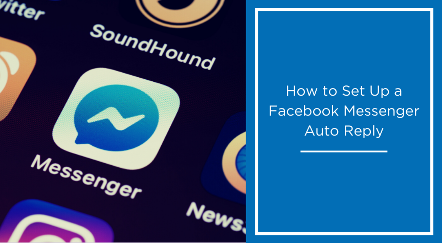 How to Set Up a Facebook Messenger Auto Reply Response