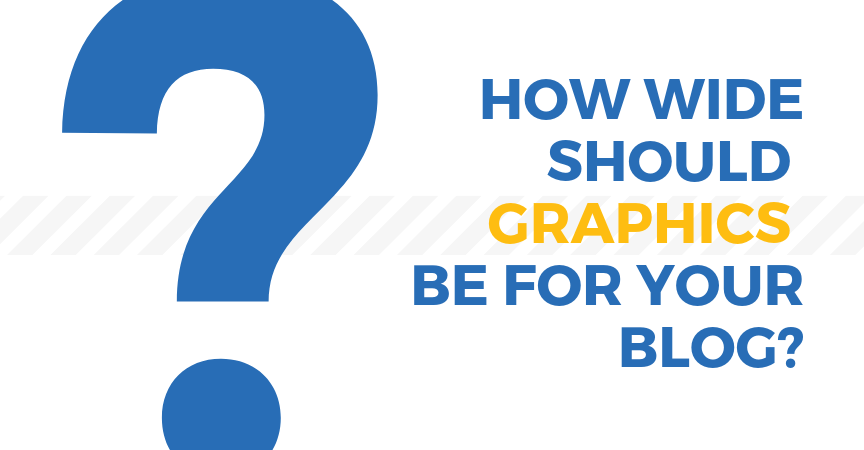 How Wide Should Graphics be For Your Blog?