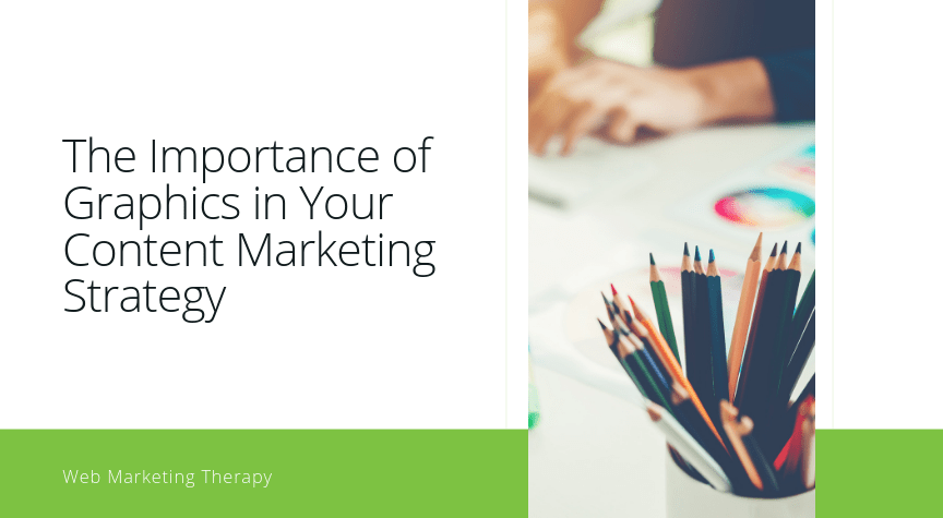 The Importance of Graphics in Your Content Marketing Strategy