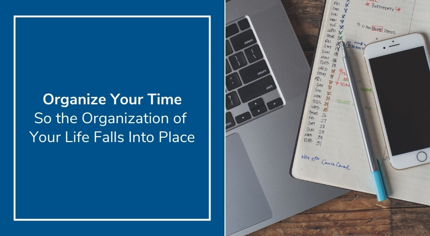 Organize Your Time So the Organization of Your Life (and Marketing) Falls Into Place