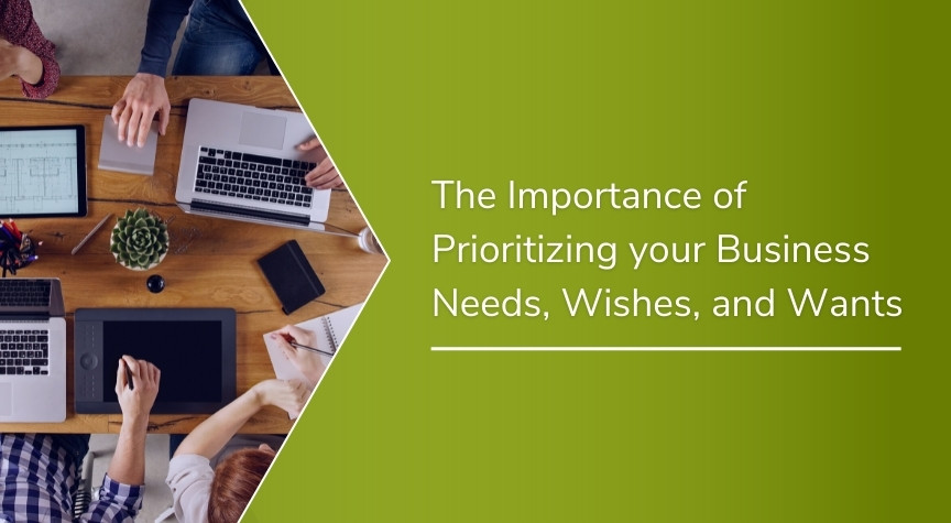 The Importance of Prioritizing your Business Needs, Wishes, and Wants