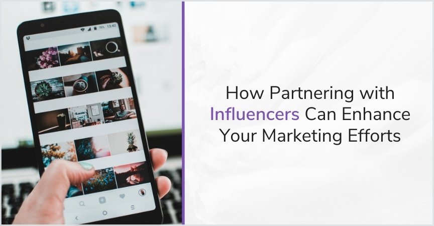 How Partnering with Influencers Can Enhance Your Marketing Efforts