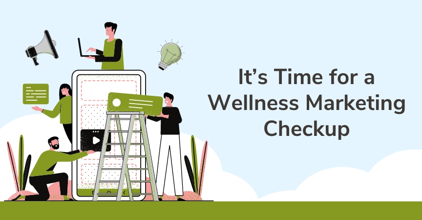It’s Time for a Wellness Marketing Checkup