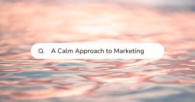 Take a Calm Approach to Marketing