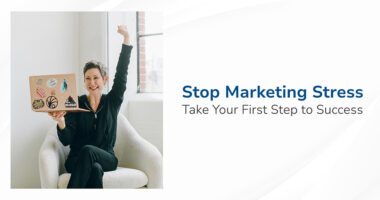 Stop Marketing Stress – Take Your First Step to Success​