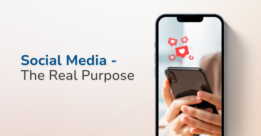 Social Media – The Real Purpose Social Media – The Real Purpose